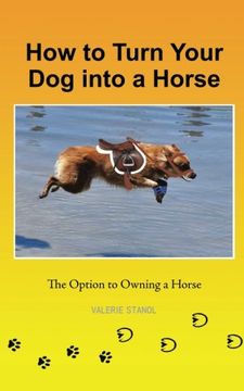 portada How to Turn Your dog Into a Horse: The Option to Owning a Horse (en Inglés)