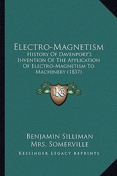 portada electro-magnetism: history of davenport's invention of the application of electro-magnetism to machinery (1837) (en Inglés)