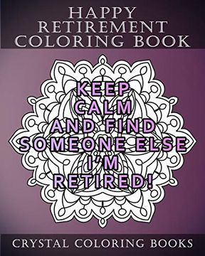 portada Happy Retirement Coloring Book: 30 Stress Relief Relaxing Retirement Mandala Coloring Pages. Each Page has a Different Quote. A Great Retirement Gift. (Mandala Quotes) (en Inglés)