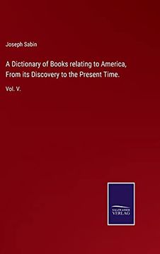 portada A Dictionary of Books Relating to America, From its Discovery to the Present Time. Vol. V. (en Inglés)