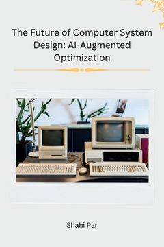 portada The Future of Computer System Design: AI-Augmented Optimization