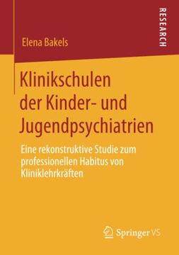 portada Klinikschulen der Kinder- und Jugendpsychiatrien: Eine Rekonstruktive Studie zum Professionellen Habitus von Kliniklehrkräften 