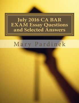 portada July 2016 California Bar Examination Essay Questions and Selected Answers: Essay Questions and Selected Answers 