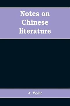 portada Notes on Chinese literature: with introductory remarks on the progressive advancement of the art; and a list of translations from the Chinese into