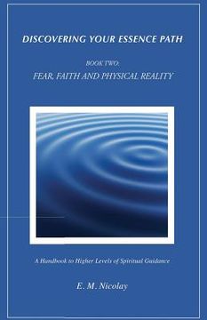 portada Discovering Your Essence Path, Book Two: Fear, Faith And Physical Reality -2: A Handbook To Higher Levels Of Spiritual Guidance (en Inglés)