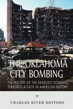 portada The Oklahoma City Bombing: The History of the Deadliest Domestic Terrorist Attack in American History (in English)