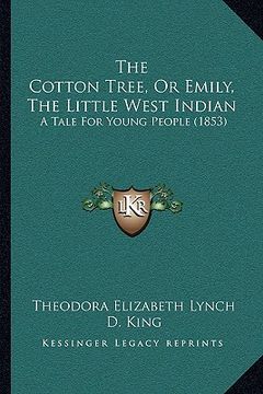 portada the cotton tree, or emily, the little west indian: a tale for young people (1853) (en Inglés)