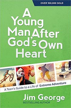 portada A Young Man After God's Own Heart: A Teen's Guide to a Life of Extreme Adventure (in English)