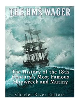 portada The hms Wager: The History of the 18Th Century’S Most Famous Shipwreck and Mutiny (in English)