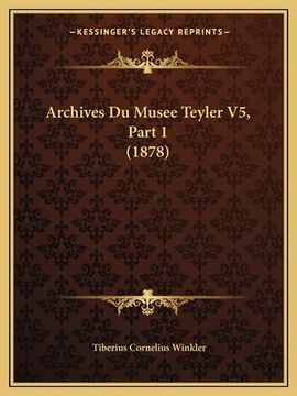 portada Archives Du Musee Teyler V5, Part 1 (1878) (in French)