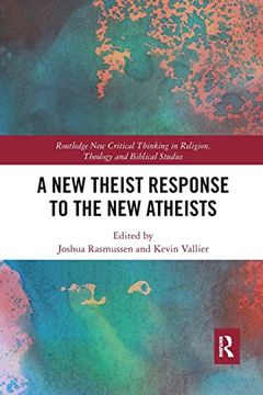 portada A new Theist Response to the new Atheists (Routledge new Critical Thinking in Religion, Theology and Biblical Studies) (en Inglés)