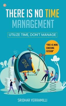 portada There is no Time Management: Utilize Time, dont Manage (en Inglés)