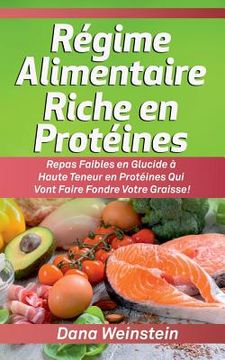 portada Régime Alimentaire Riche en Protéines: Repas Faibles en Glucide à Haute Teneur en Protéines Qui Vont Faire Fondre Votre Graisse! (in French)