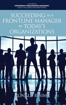 portada Succeeding as a Frontline Manager in Today'S Organizations (Contemporary Human Resources Management: Issues, Challenges and Opportunities) (in English)