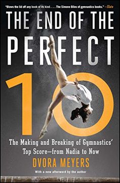 portada The end of the Perfect 10: The Making and Breaking of Gymnastics' top Score --From Nadia to now (en Inglés)
