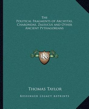 portada the political fragments of archytas, charondas, zaleucus and other ancient pythagoreans (en Inglés)