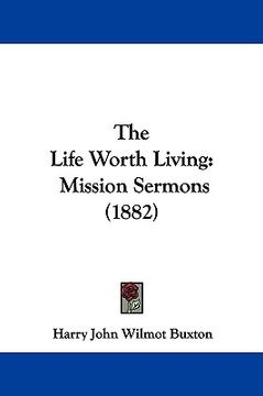 portada the life worth living: mission sermons (1882) (in English)