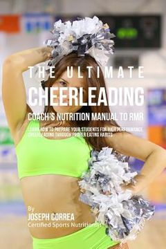 portada The Ultimate Cheerleading Coach's Nutrition Manual To RMR: Learn How To Prepare Your Students For High Performance Cheerleading Through Proper Eating (in English)