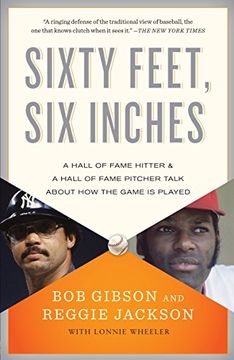 portada Sixty Feet, six Inches: A Hall of Fame Pitcher & a Hall of Fame Hitter Talk About how the Game is Played (en Inglés)