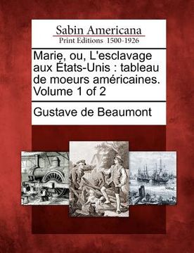 portada Marie, Ou, L'Esclavage Aux Tats-Unis: Tableau de Moeurs Am Ricaines. Volume 1 of 2 (en Francés)