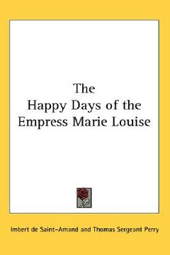 portada the happy days of the empress marie louise (en Inglés)