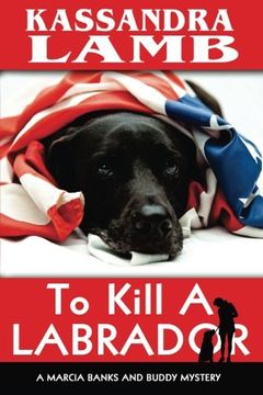 portada To Kill A Labrador: A Marcia Banks and Buddy Mystery: Volume 1 (The Marcia Banks and Buddy Mysteries)