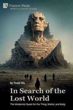 portada In Search of the Lost World: The Modernist Quest for the Thing, Matter, and Body (en Inglés)
