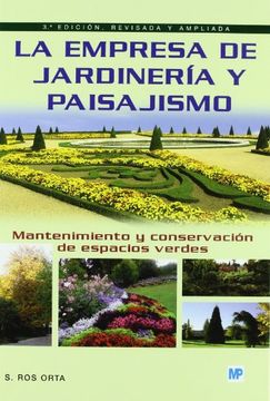 Empresa De Jardineria Y Paisajismo, La: Mantenimiento Y Cons Ervación De Espacios Verdes