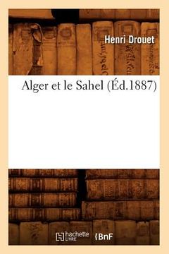 portada Alger Et Le Sahel, (Éd.1887) (en Francés)