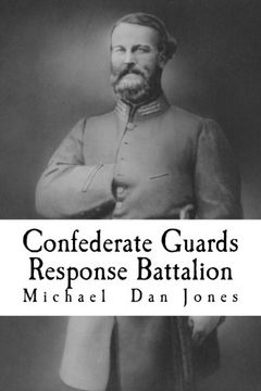portada Confederate Guards Response Battalion: A History of the 16th Battalion Louisiana Infantry