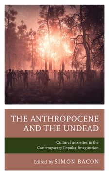 portada The Anthropocene and the Undead: Cultural Anxieties in the Contemporary Popular Imagination