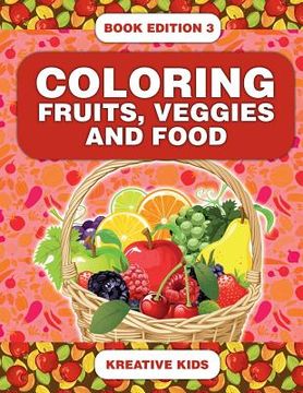 portada Coloring Fruits, Veggies and Food Book Edition 3 (en Inglés)