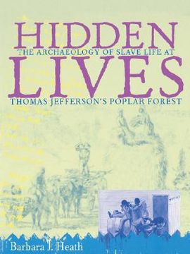 portada hidden lives: the archaeology of slave life at thomas jefferson's poplar forest (en Inglés)