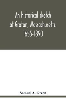 portada An Historical Sketch of Groton, Massachusetts. 1655-1890 (en Inglés)
