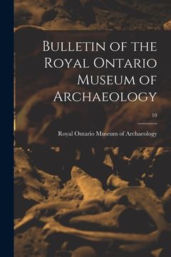 portada Bulletin of the Royal Ontario Museum of Archaeology; 10 (en Inglés)