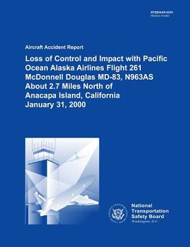 portada Aircraft Accident Report Loss of Control and Impact with Pacific Ocean Alaska Airlines Flight 261 McDonnell Douglas MD-83, N963AS About 2.7 Miles Nort (en Inglés)