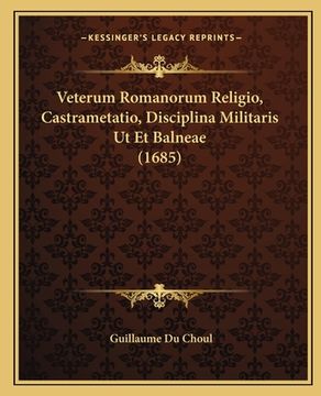 portada Veterum Romanorum Religio, Castrametatio, Disciplina Militaris Ut Et Balneae (1685) (en Latin)