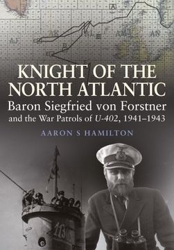 portada Knight of the North Atlantic: Baron Siegfried Von Forstner and the War Patrols of U-402, 1941-1943 (en Inglés)