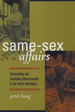 portada Same-Sex Affairs: Constructing and Controlling Homosexuality in the Pacific Northwest (en Inglés)