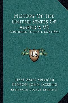 portada history of the united states of america v2: continued to july 4, 1876 (1874) (in English)