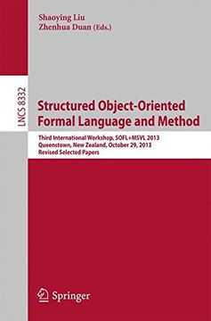 portada Structured Object-Oriented Formal Language and Method: Third International Workshop, SOFL+MSVL 2013, Queenstown, New Zealand, October 29, 2013, ... Papers (Lecture Notes in Computer Science) (en Inglés)