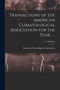 portada Transactions of the American Climatological Association for the Year ... .; v.3, (1886: May) (en Inglés)