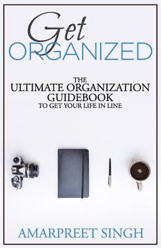 portada Get Organized: The ultimate organization guidebook to get your life in line (en Inglés)