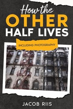 portada How the Other Half Lives: Including Photography (Annotated) (en Inglés)