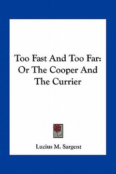 portada too fast and too far: or the cooper and the currier (en Inglés)