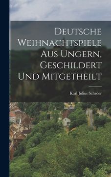 portada Deutsche Weihnachtspiele aus Ungern, Geschildert und Mitgetheilt (in English)