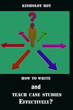 portada How to Write and Teach Case Studies Effectively? (en Inglés)