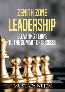 portada Zenith Zone Leadership: Elevating Teams to the Summit of Success (en Inglés)