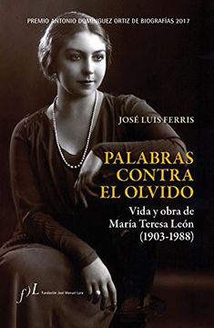 portada Palabras Contra el Olvido. Vida y Obra de María Teresa León (1903-1988): Premio Antonio Domínguez Ortiz de Biografías 2017 (Biografias) (in Spanish)
