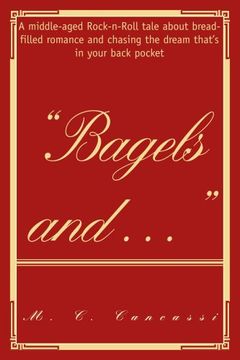 portada Ýbagels and ýý: A Middle-Aged Rock-N-Roll Tale About Bread-Filled Romance and Chasing the Dream Thatýs in Your Back Pocket 